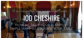 IoD Cheshire ''How to price your platypus''  simple ways to increase your price